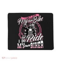 I DonT Ride My Own Bike But I Do Ride My Own Biker Mousepad thumb 0