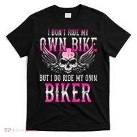 I Dont Ride My Own Bike But I Ride My Own Biker Motorcycle T-Shirt thumb 0