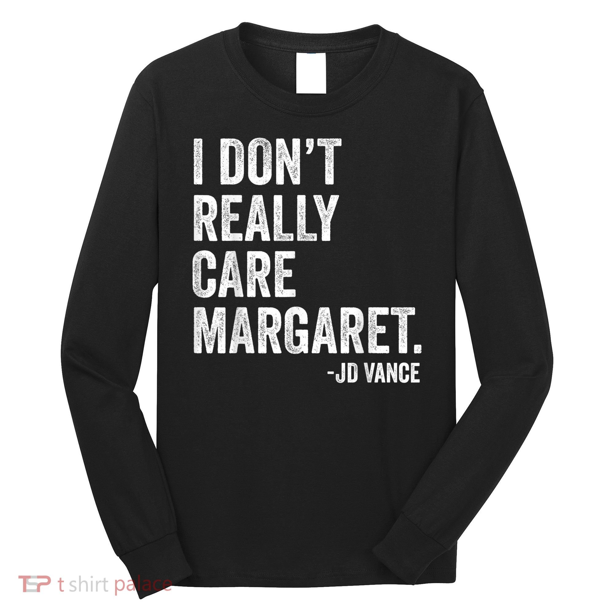 I Don’T Really Care Margaret Jd Vance Funny Minimalist Long Sleeve Shirt