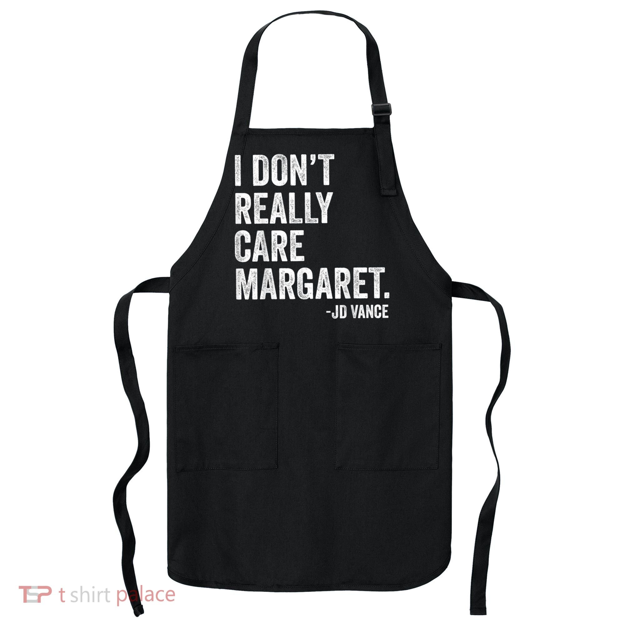 I Don’T Really Care Margaret Jd Vance Funny Minimalist Apron