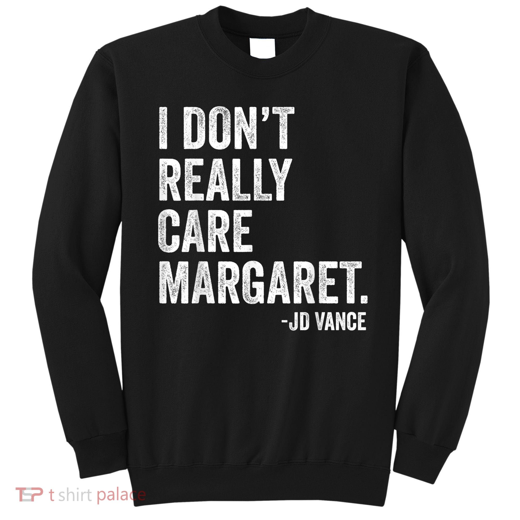 I Don’T Really Care Margaret Jd Vance Funny Minimalist Sweatshirt