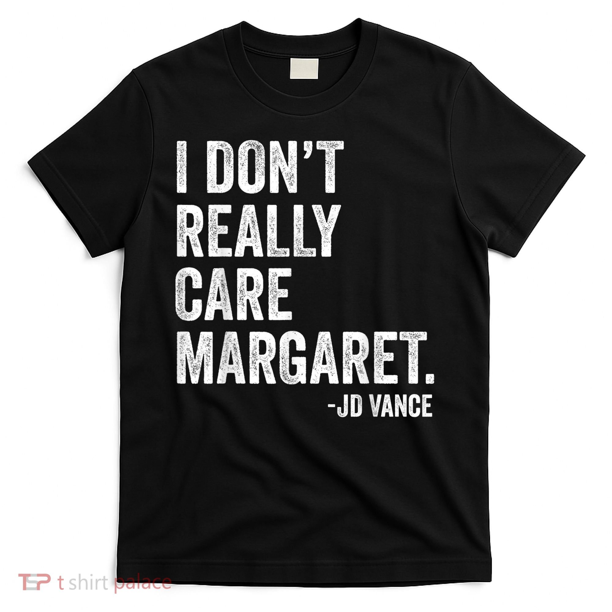 I Don’T Really Care Margaret Jd Vance Funny Minimalist T-Shirt
