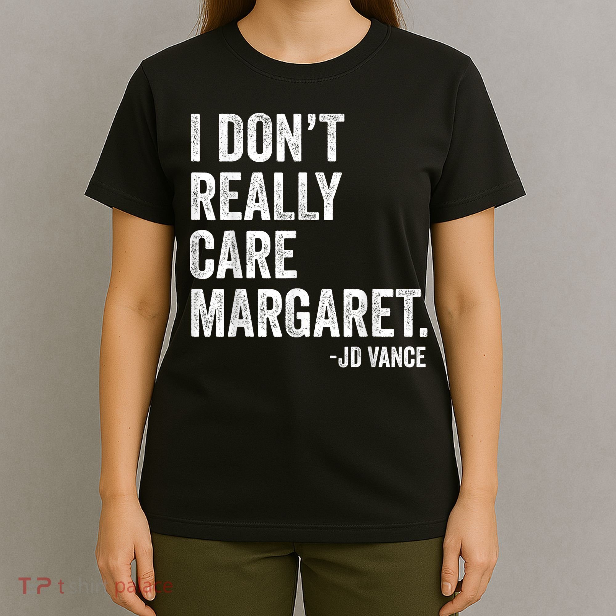 I Don’T Really Care Margaret Jd Vance Funny Minimalist T-Shirt