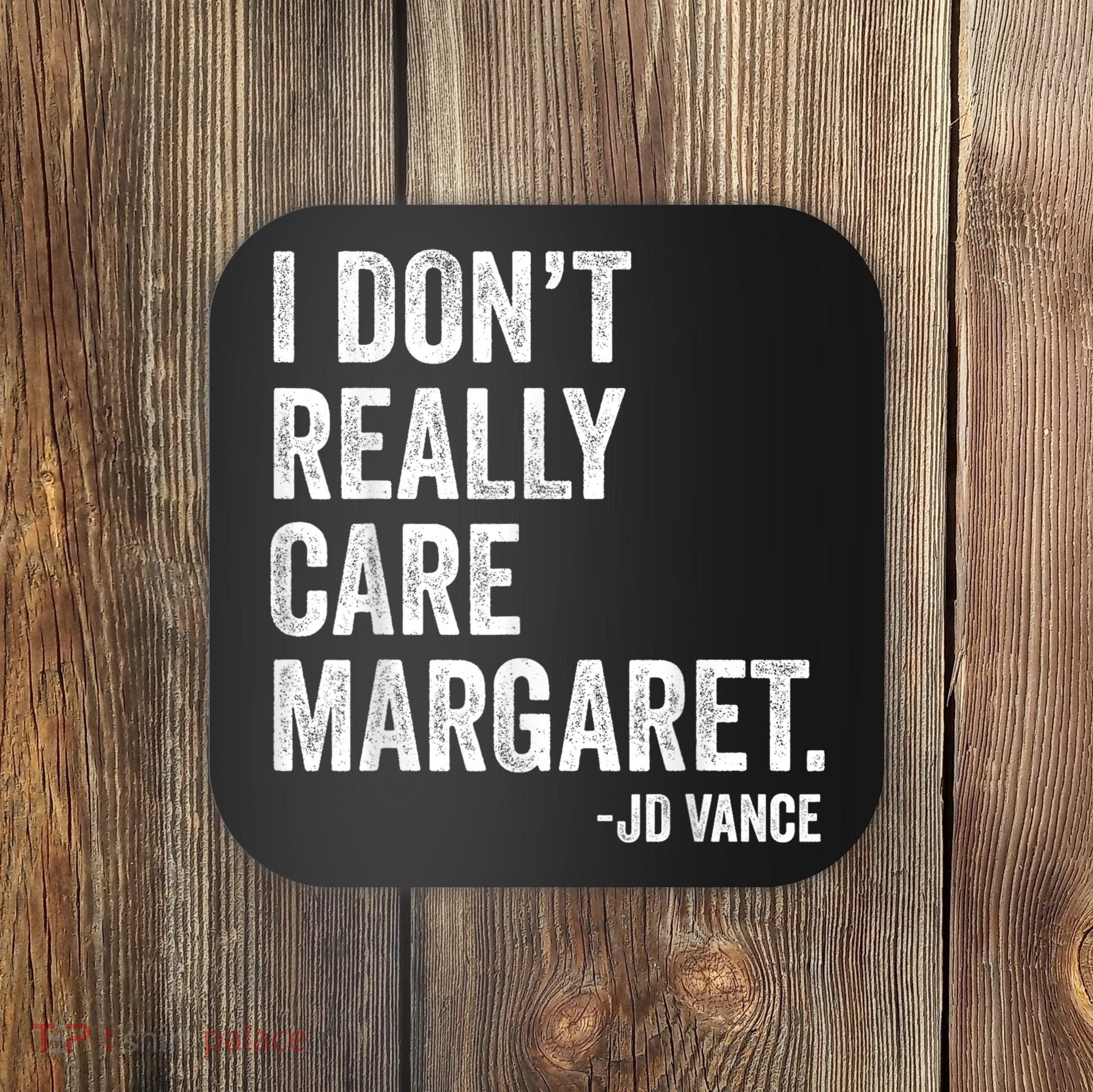 I Don’T Really Care Margaret Jd Vance Funny Minimalist Coaster