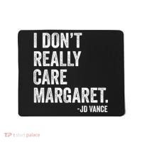 I Don’T Really Care Margaret Jd Vance Funny Minimalist Mousepad thumb 0
