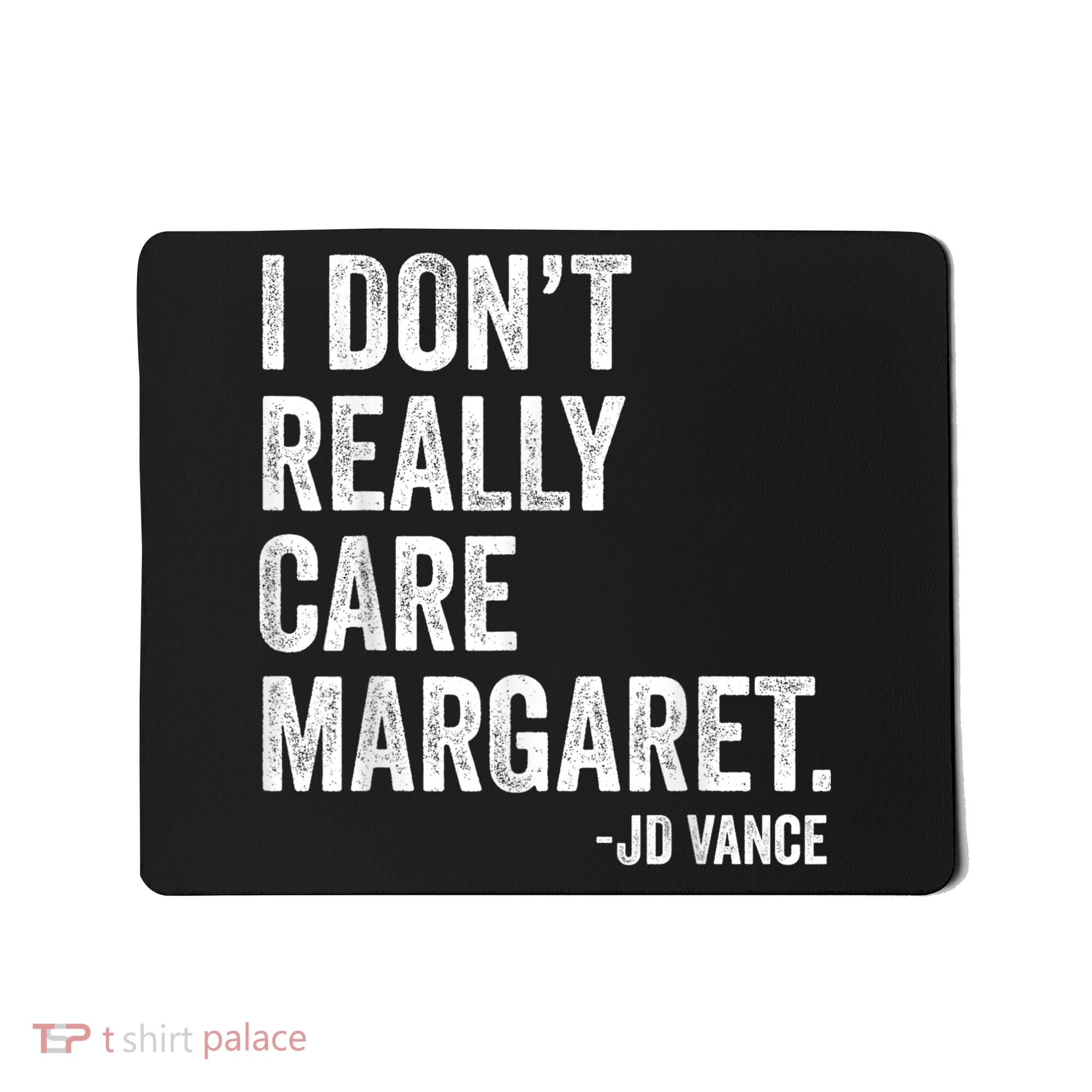 I Don’T Really Care Margaret Jd Vance Funny Minimalist Mousepad