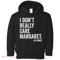 I Don’T Really Care Margaret Jd Vance Funny Minimalist Toddler Hoodie thumb 0