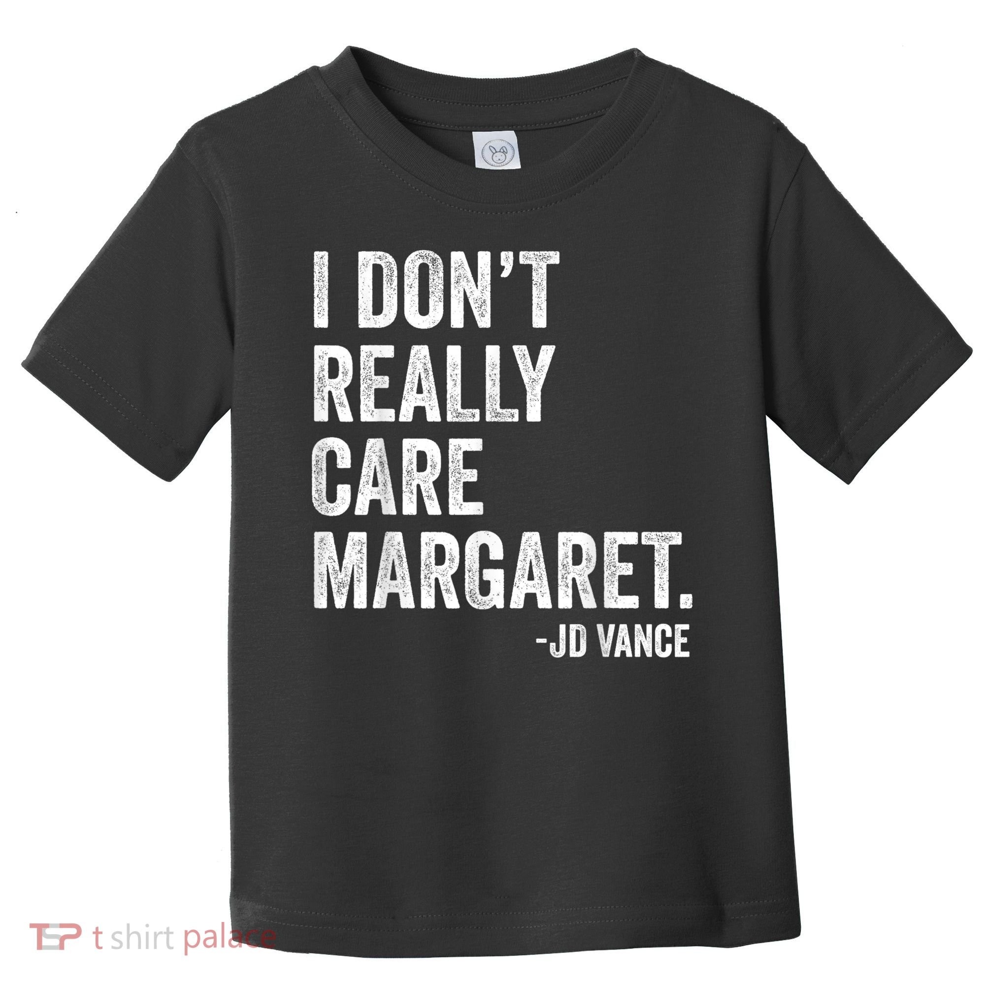 I Don’T Really Care Margaret Jd Vance Funny Minimalist Toddler T-Shirt