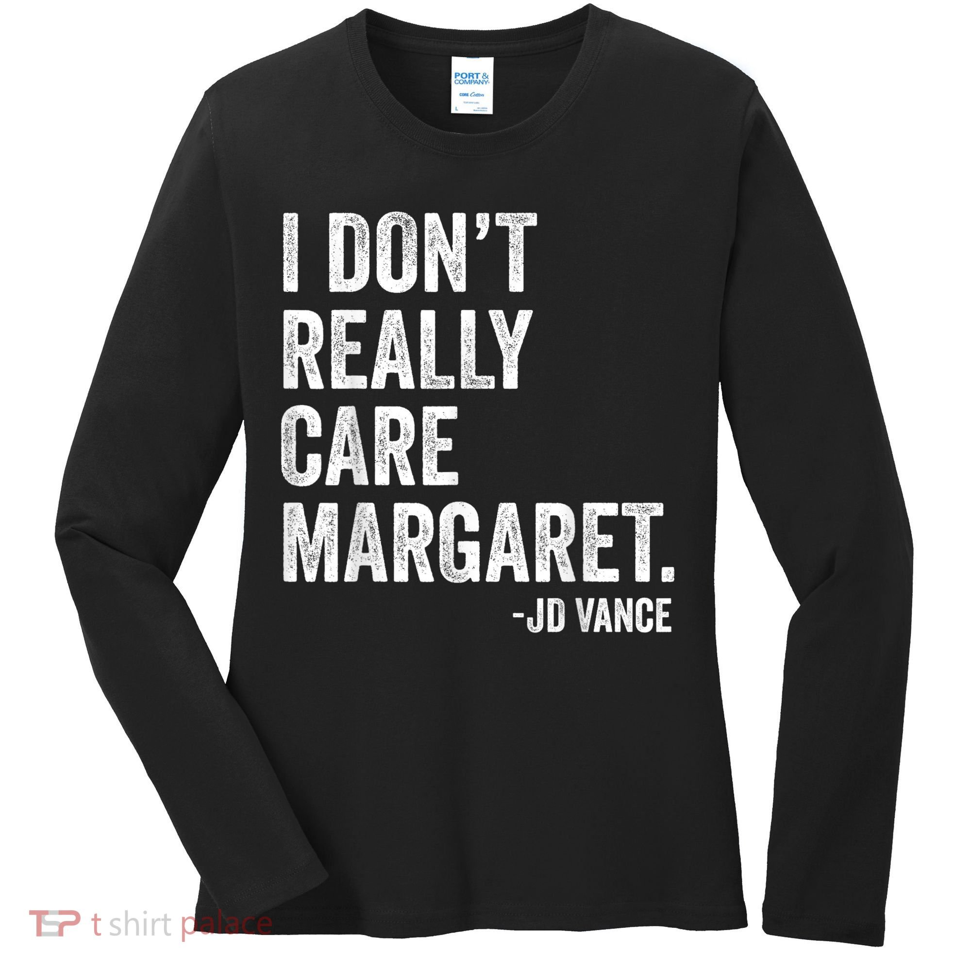 I Don’T Really Care Margaret Jd Vance Funny Minimalist Women's Long Sleeve Shirt