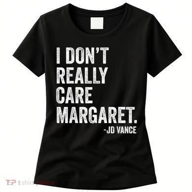 I Don’T Really Care Margaret Jd Vance Funny Minimalist Women's T-Shirt