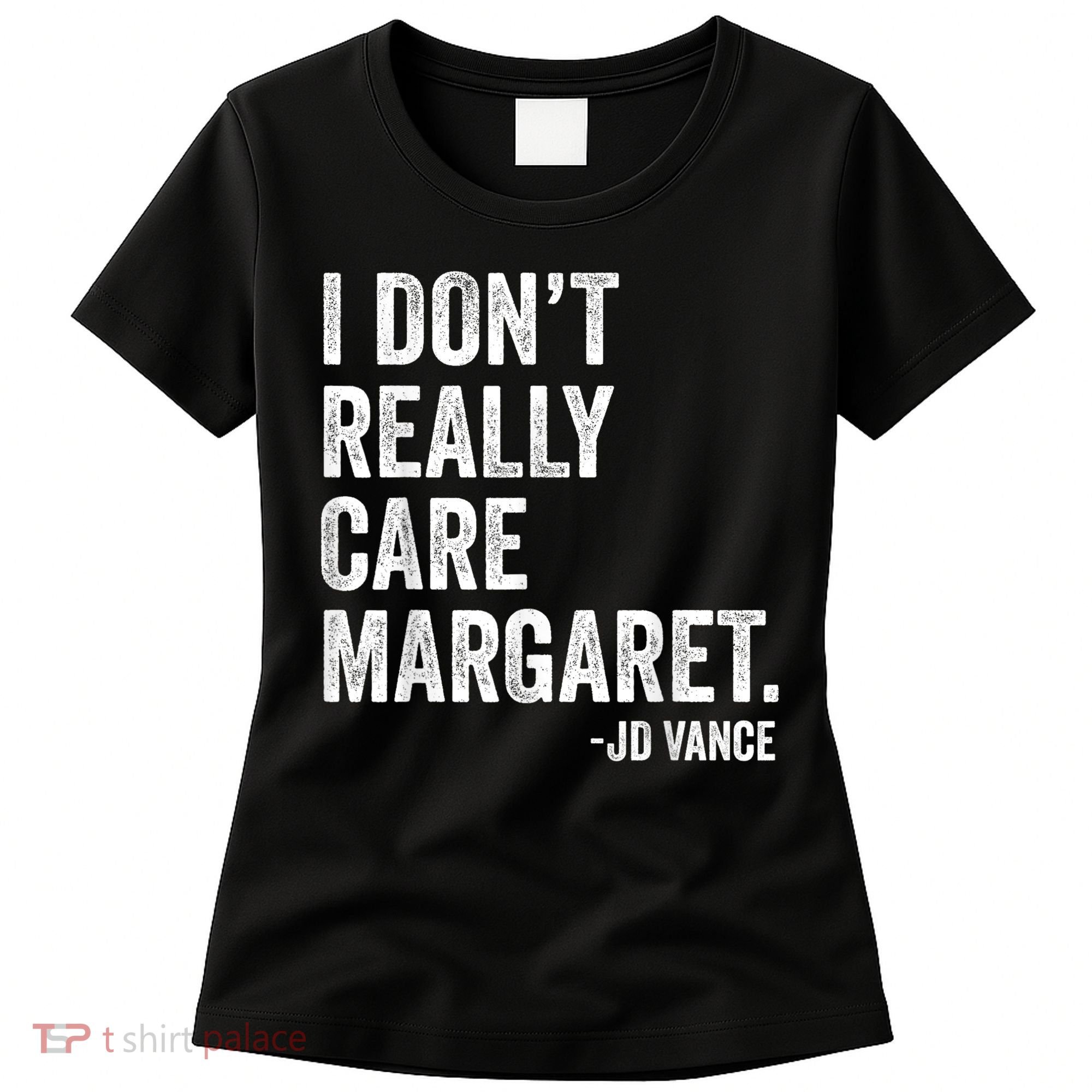 I Don’T Really Care Margaret Jd Vance Funny Minimalist Women's T-Shirt