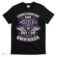 I Don´t Ride My Own Bike But I Do Ride My Own Biker  T-Shirt thumb 0