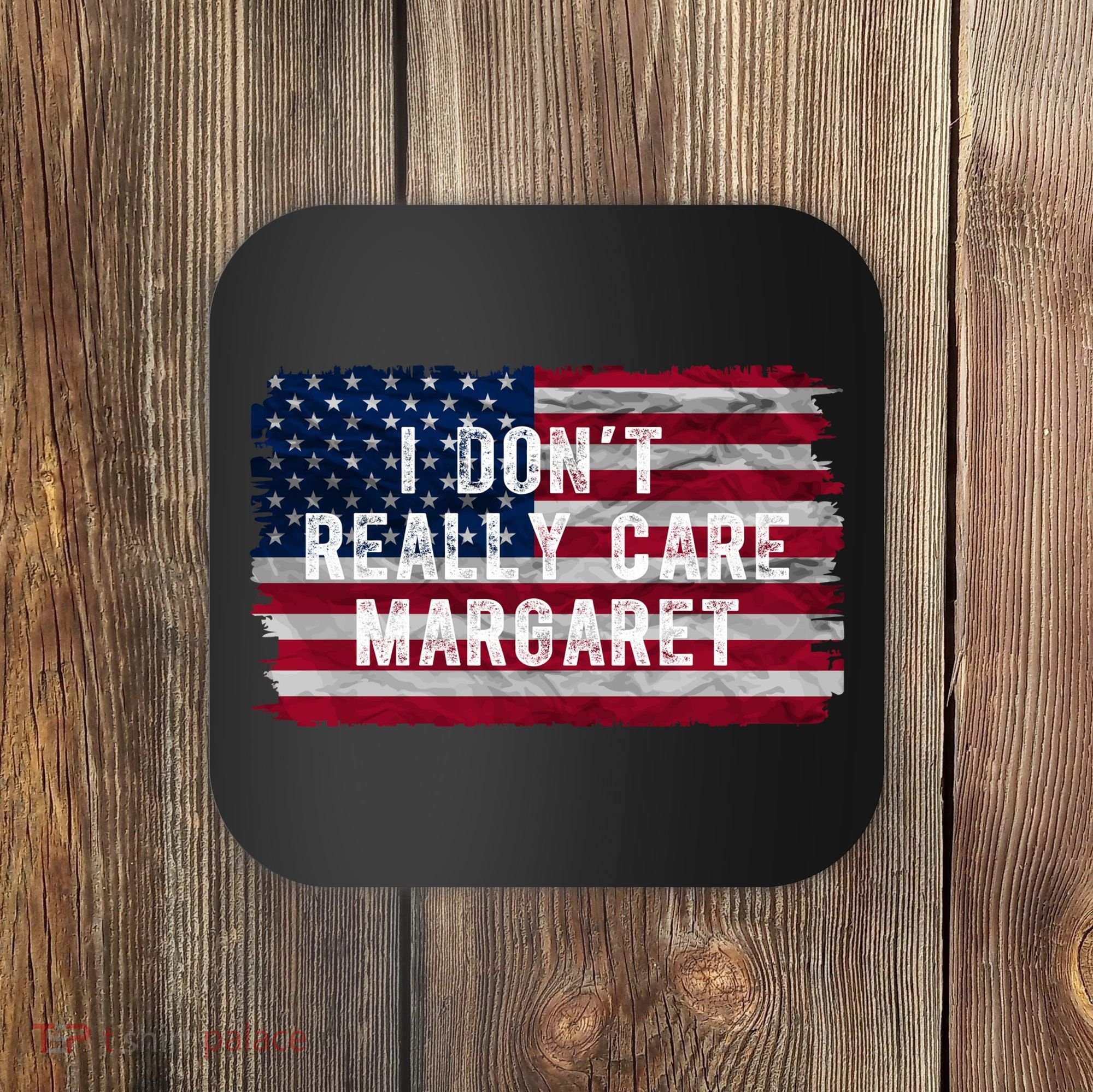 I DonT Really Care Margaret Coaster