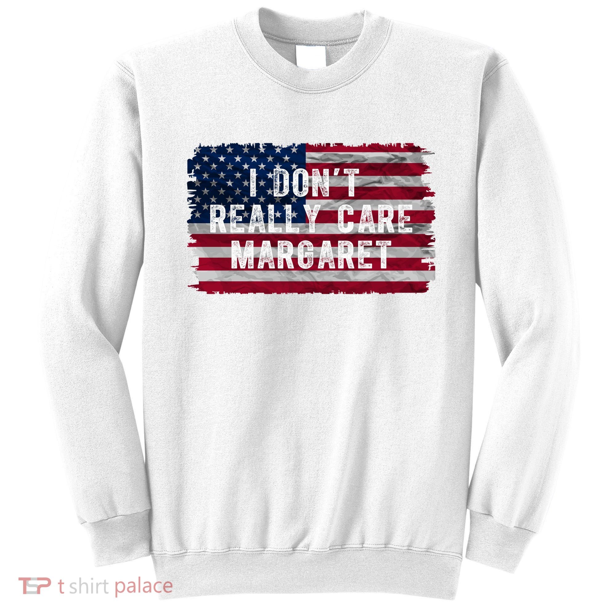 I DonT Really Care Margaret Sweatshirt