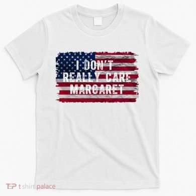 I DonT Really Care Margaret T-Shirt
