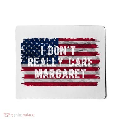 I DonT Really Care Margaret Mousepad