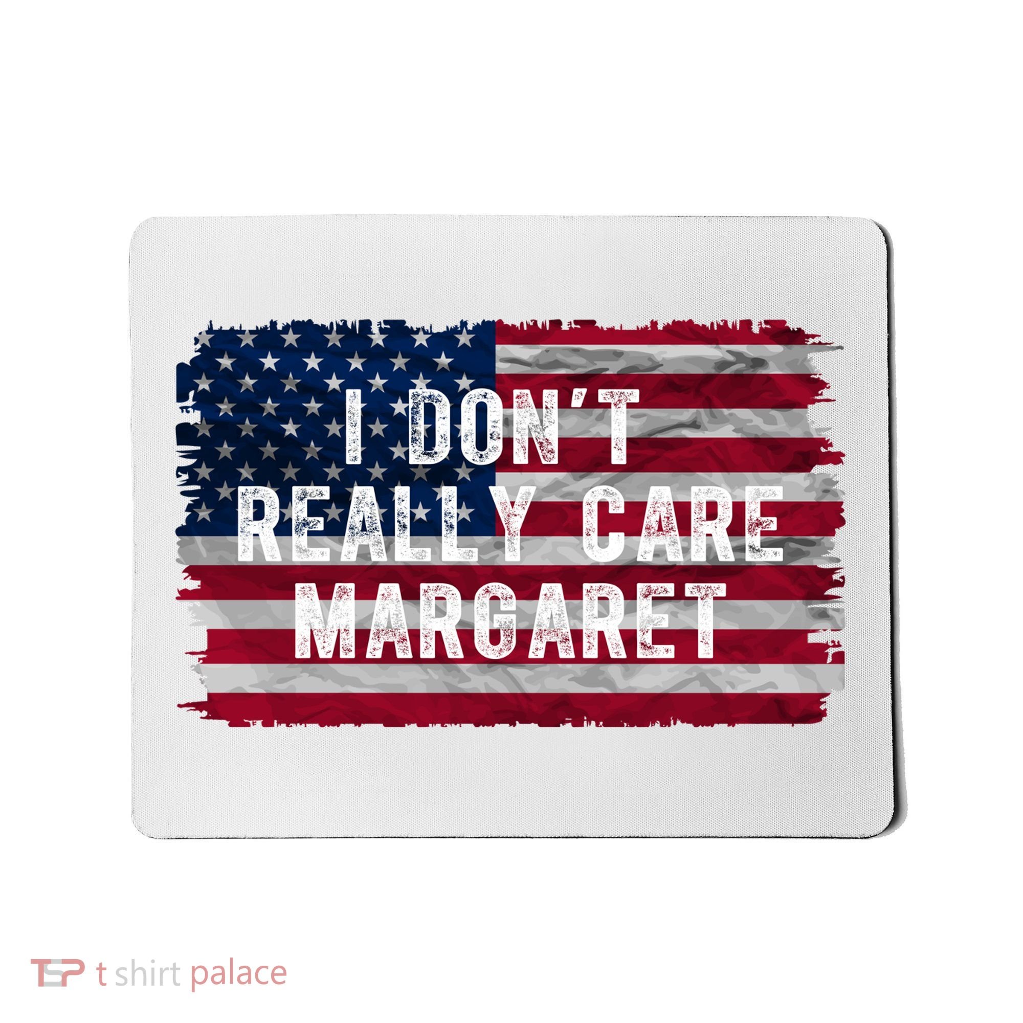 I DonT Really Care Margaret Mousepad