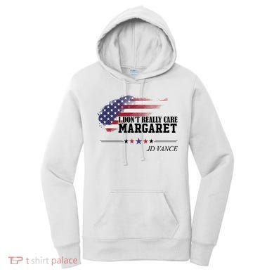 I DonT Really Care Margaret American Flag Jd Vance Women's Hoodie