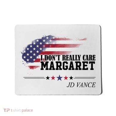 I DonT Really Care Margaret American Flag Jd Vance Mousepad