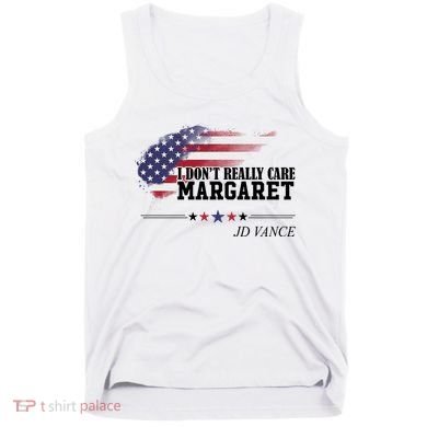 I DonT Really Care Margaret American Flag Jd Vance Tank Top