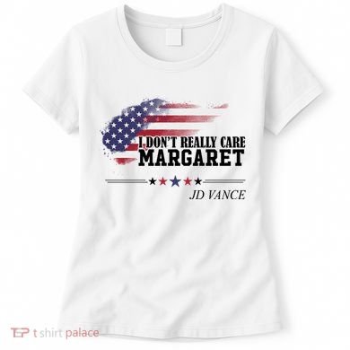 I DonT Really Care Margaret American Flag Jd Vance Women's T-Shirt