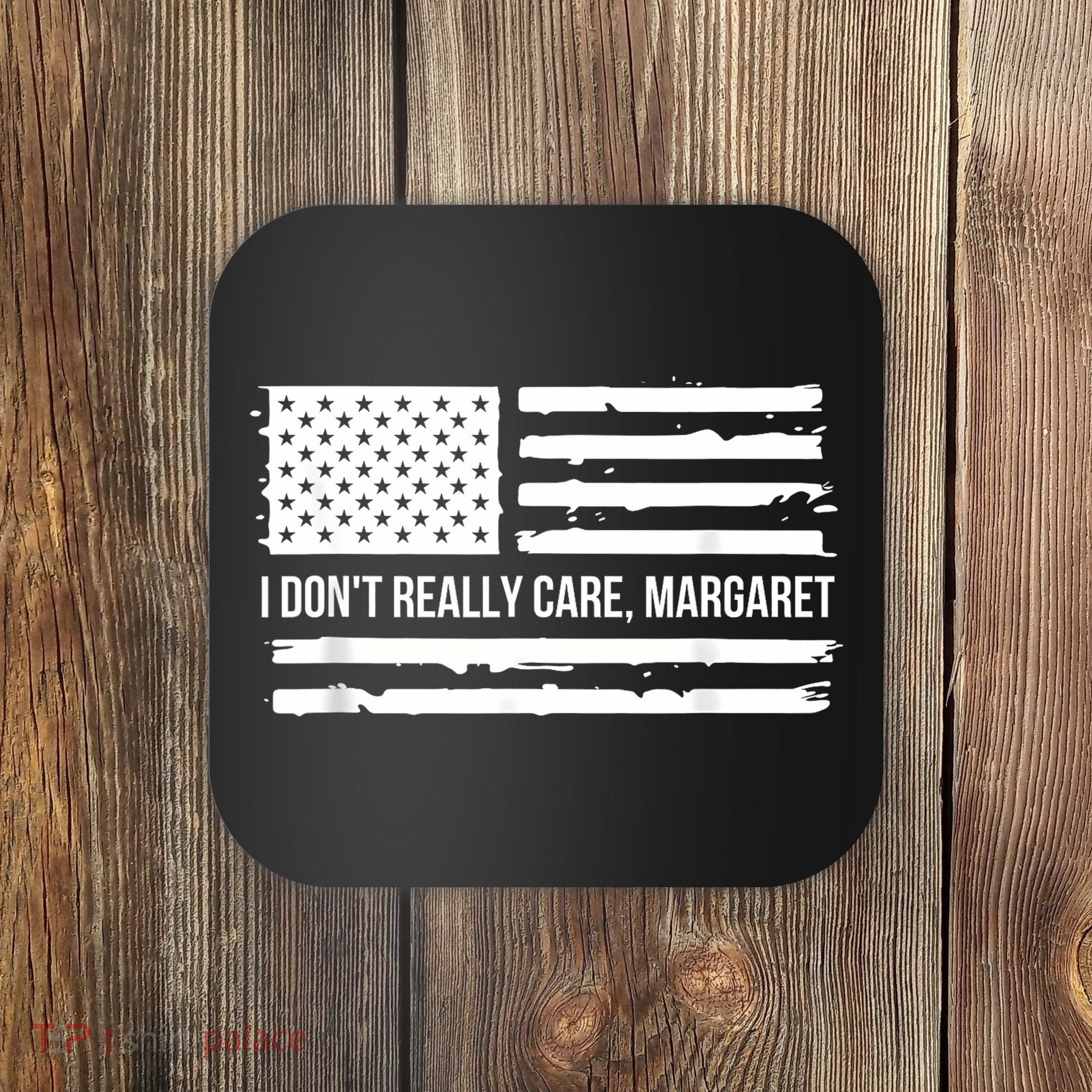 I DonT Really Care Margaret Coaster