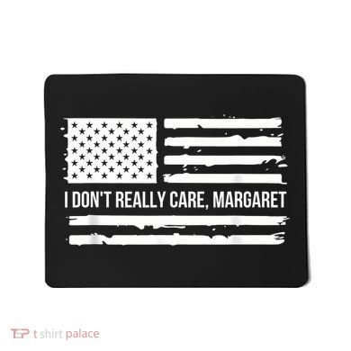 I DonT Really Care Margaret Mousepad