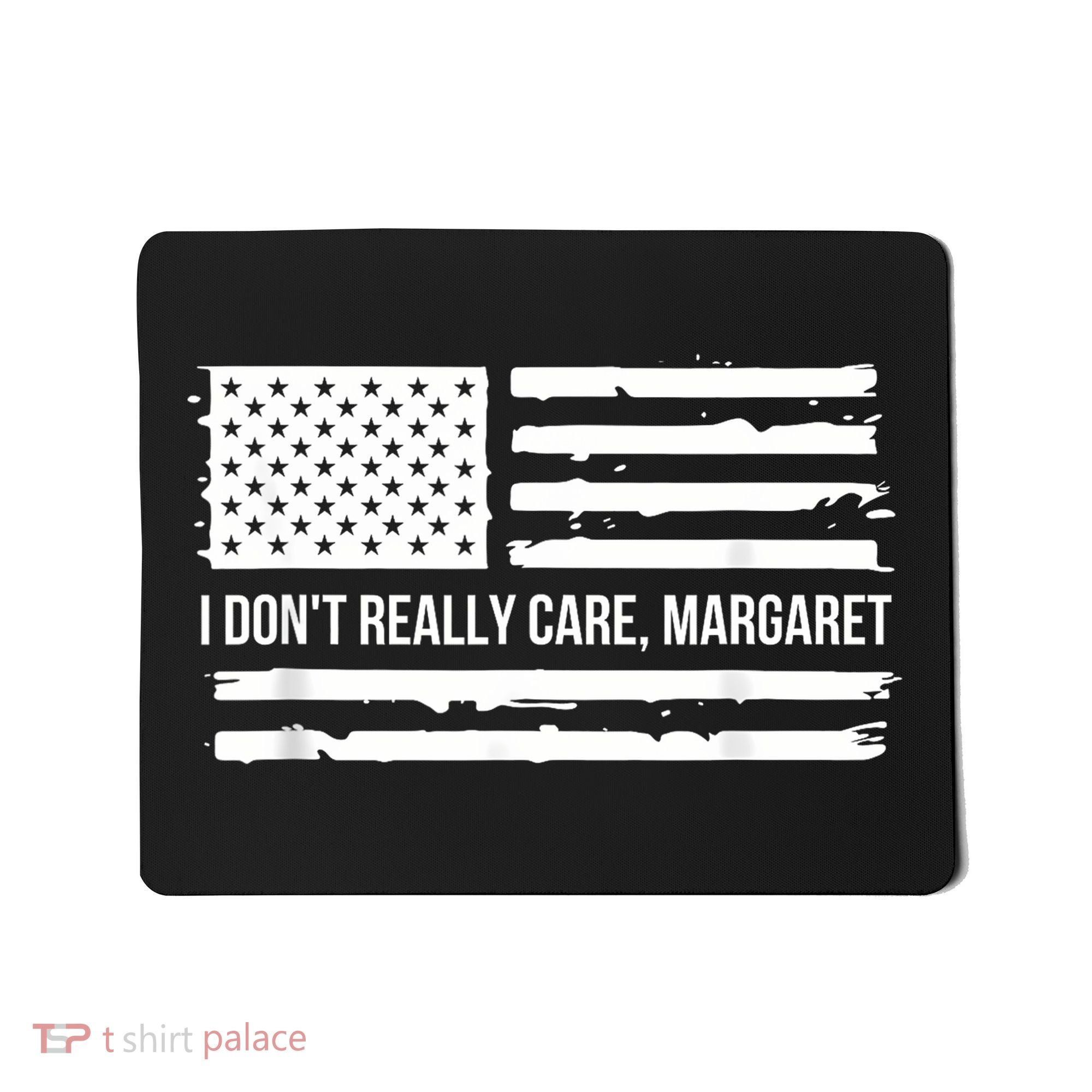 I DonT Really Care Margaret Mousepad