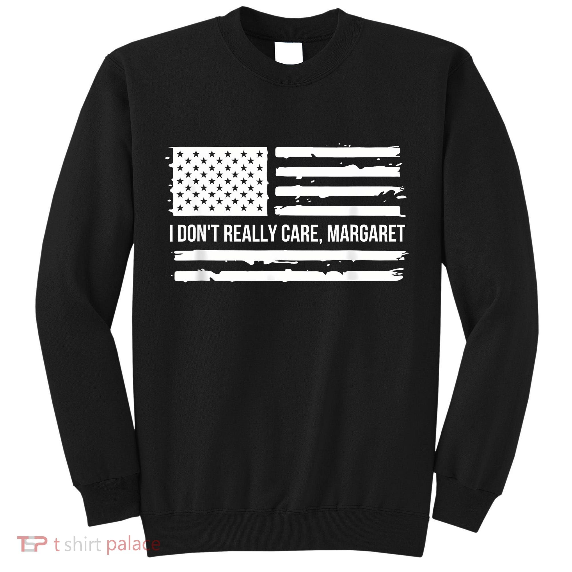 I DonT Really Care Margaret Tall Sweatshirt