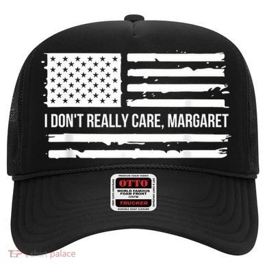 I DonT Really Care Margaret Hat