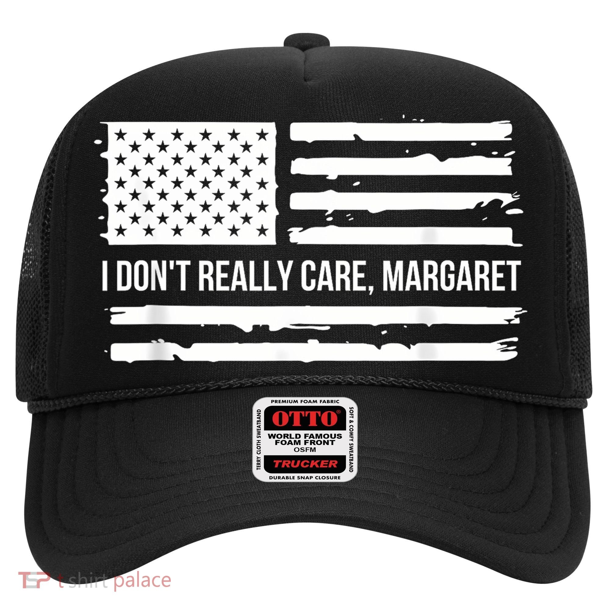 I DonT Really Care Margaret Hat