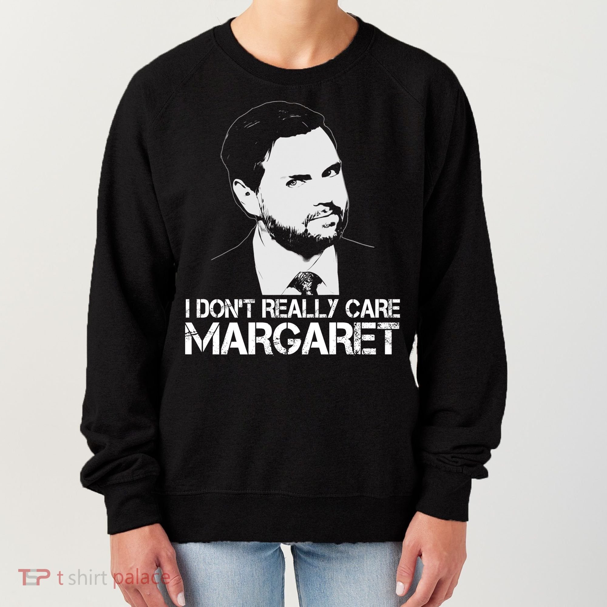 I Dont Really Care Margaret Minimalist Jd Vance Women's Sweatshirt