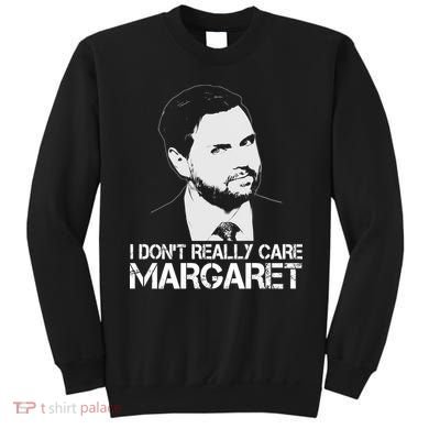 I Dont Really Care Margaret Minimalist Jd Vance Sweatshirt