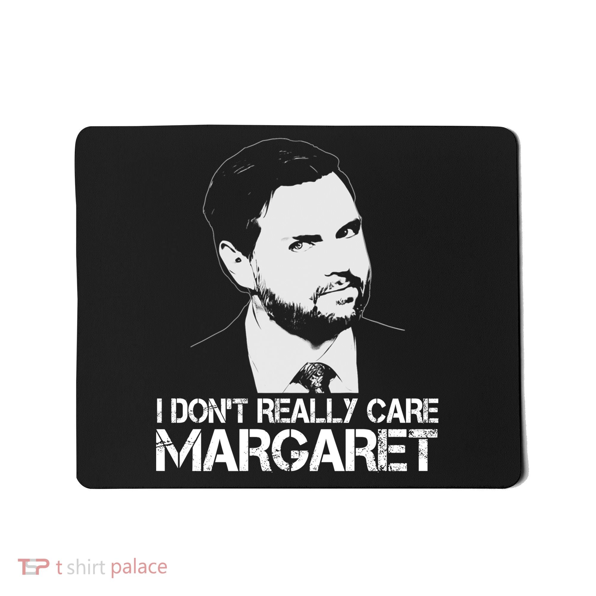 I Dont Really Care Margaret Minimalist Jd Vance Mousepad