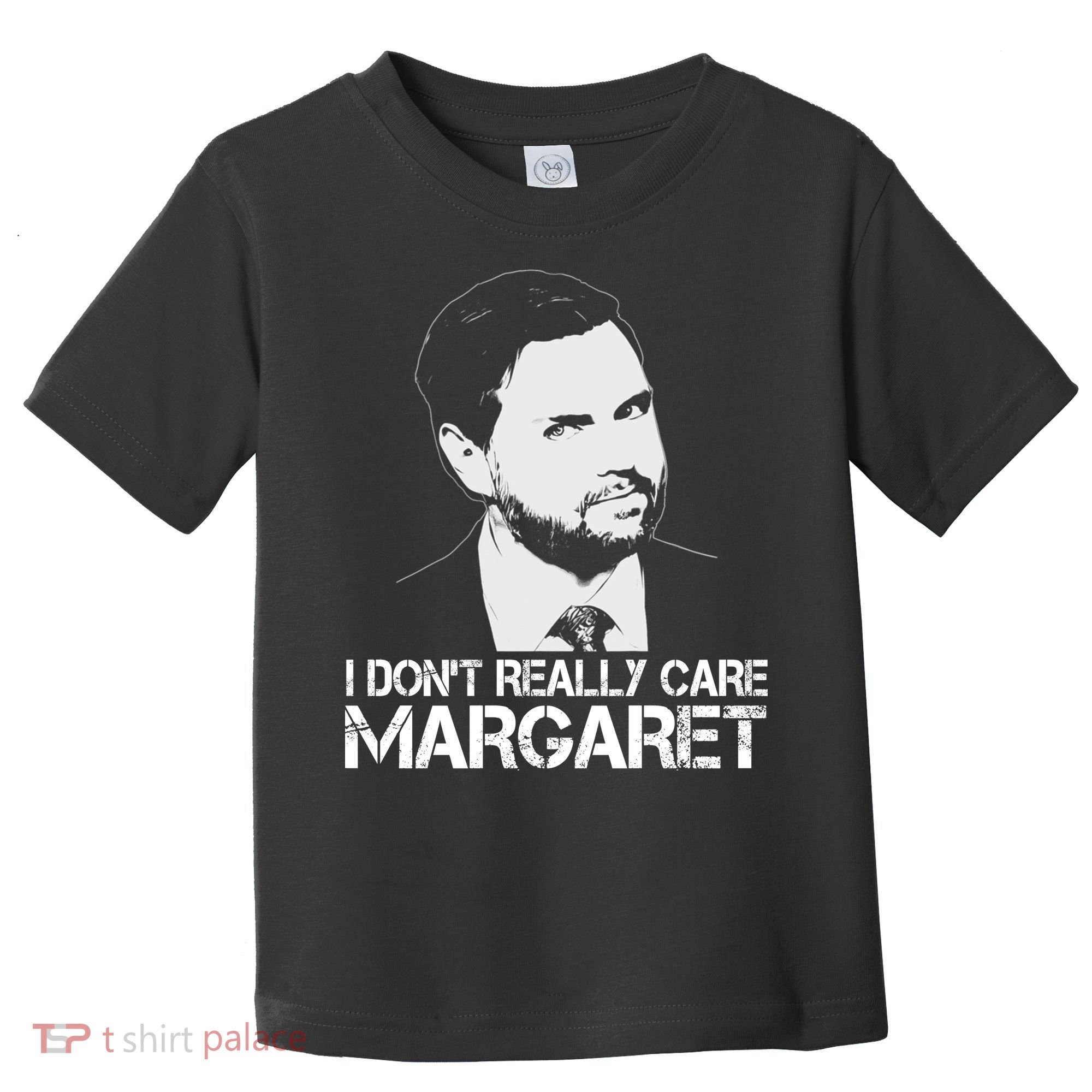 I Dont Really Care Margaret Minimalist Jd Vance Toddler T-Shirt