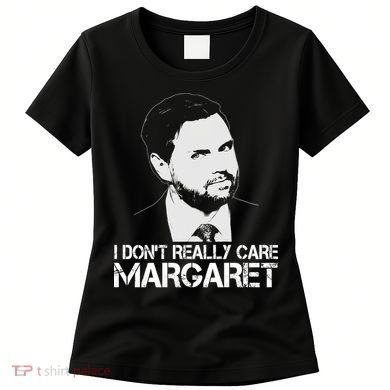 I Dont Really Care Margaret Minimalist Jd Vance Women's T-Shirt