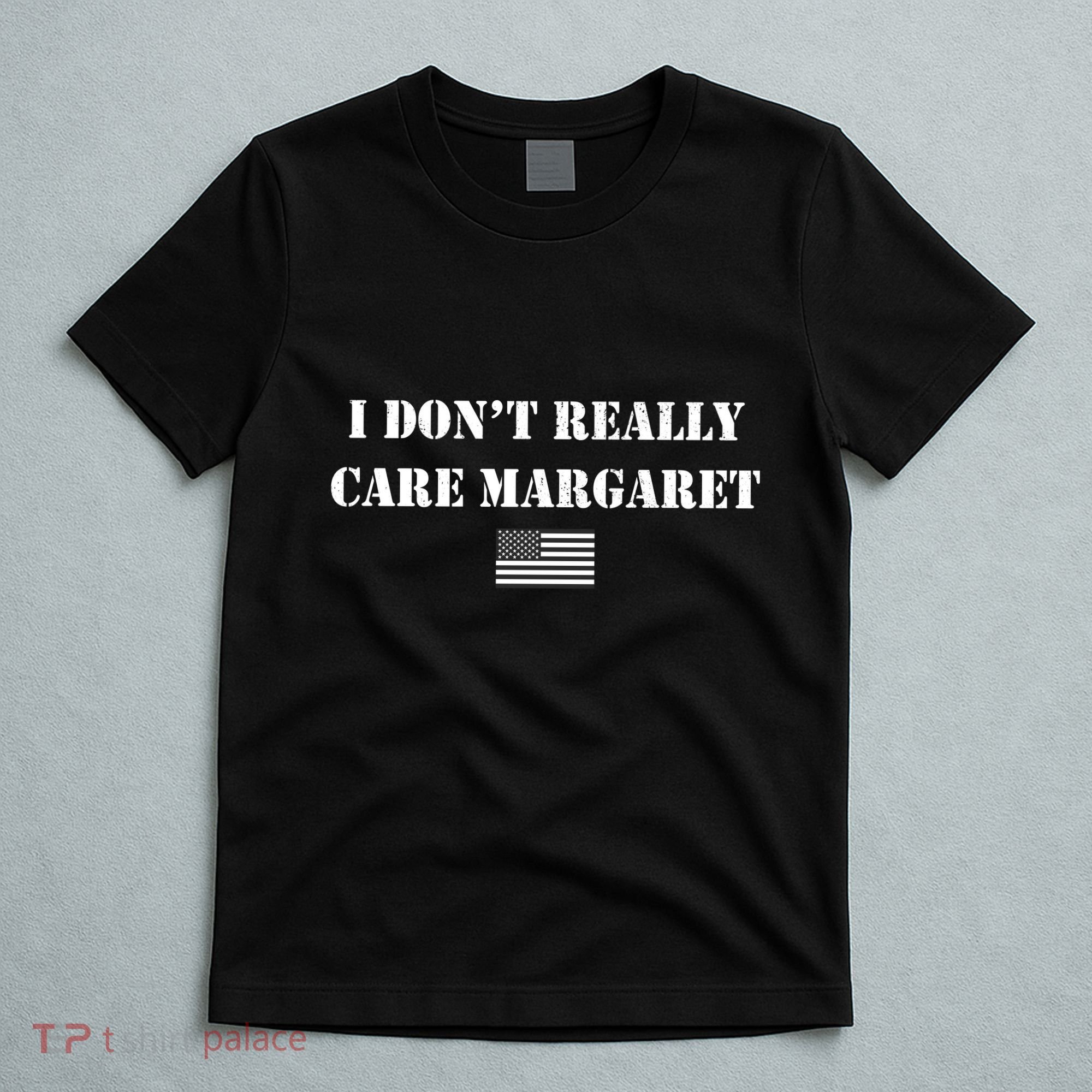 I DonT Really Care Margaret Funny Saying Jd Vance T-Shirt