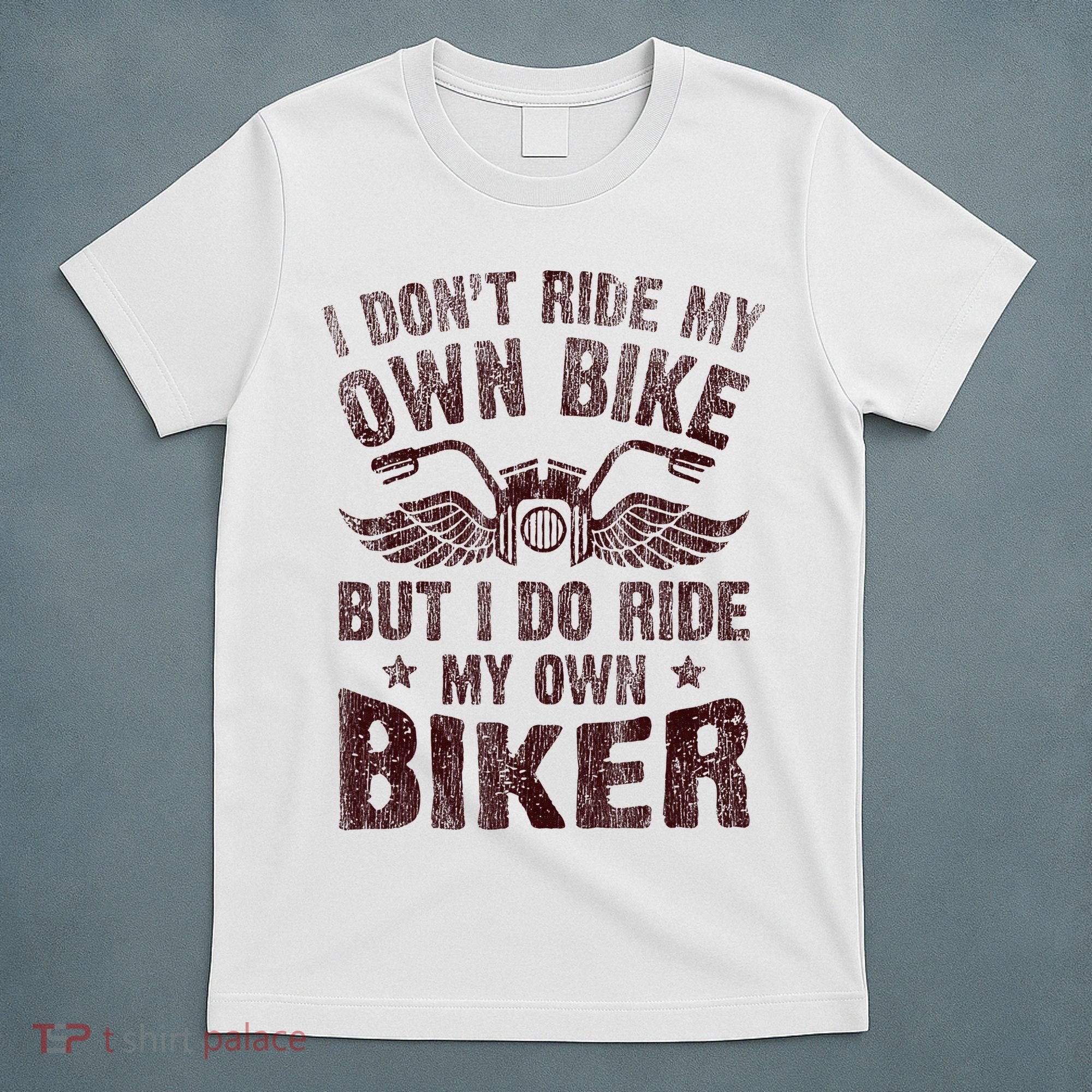 I Dont Ride My Own Bike But I Do Ride My Own Biker Retro T-Shirt