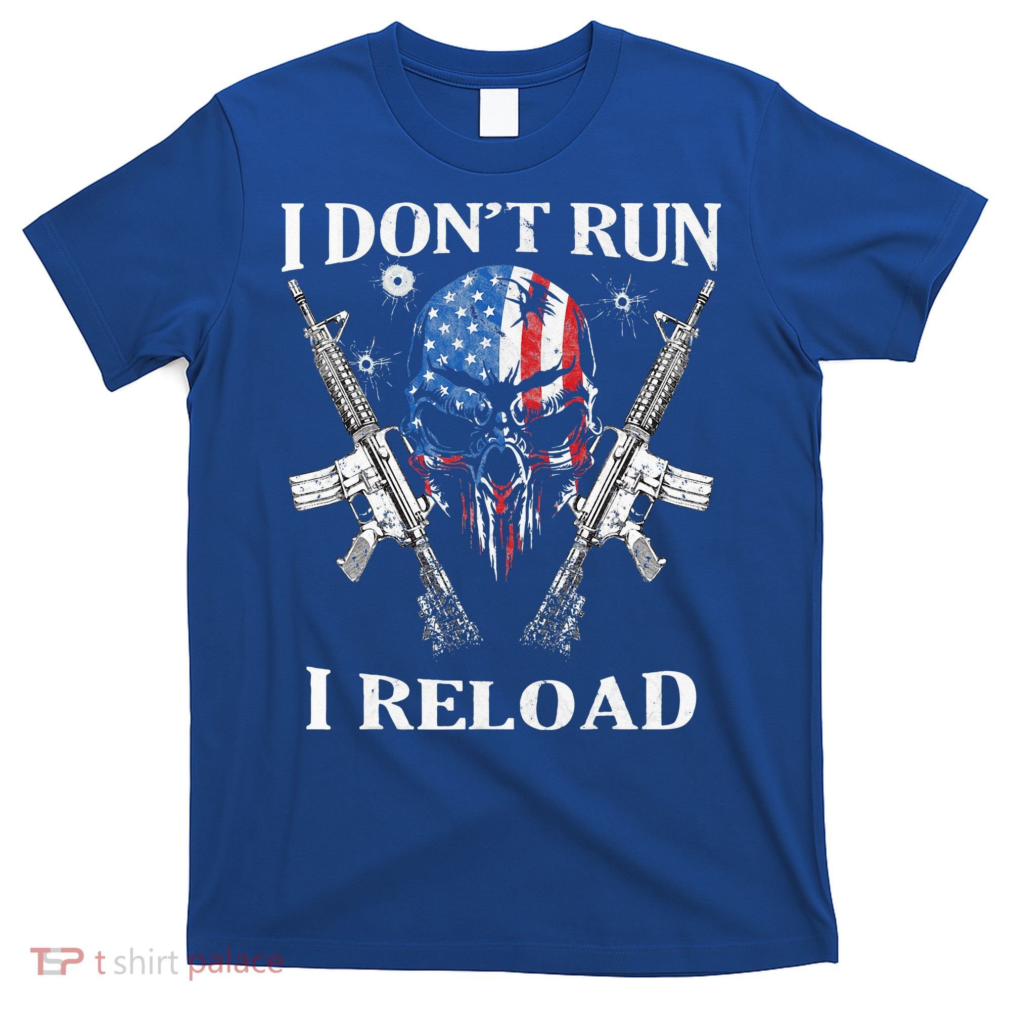 I don't Run I Reload Gun Rights AR 15 Skull American Flag T-Shirt