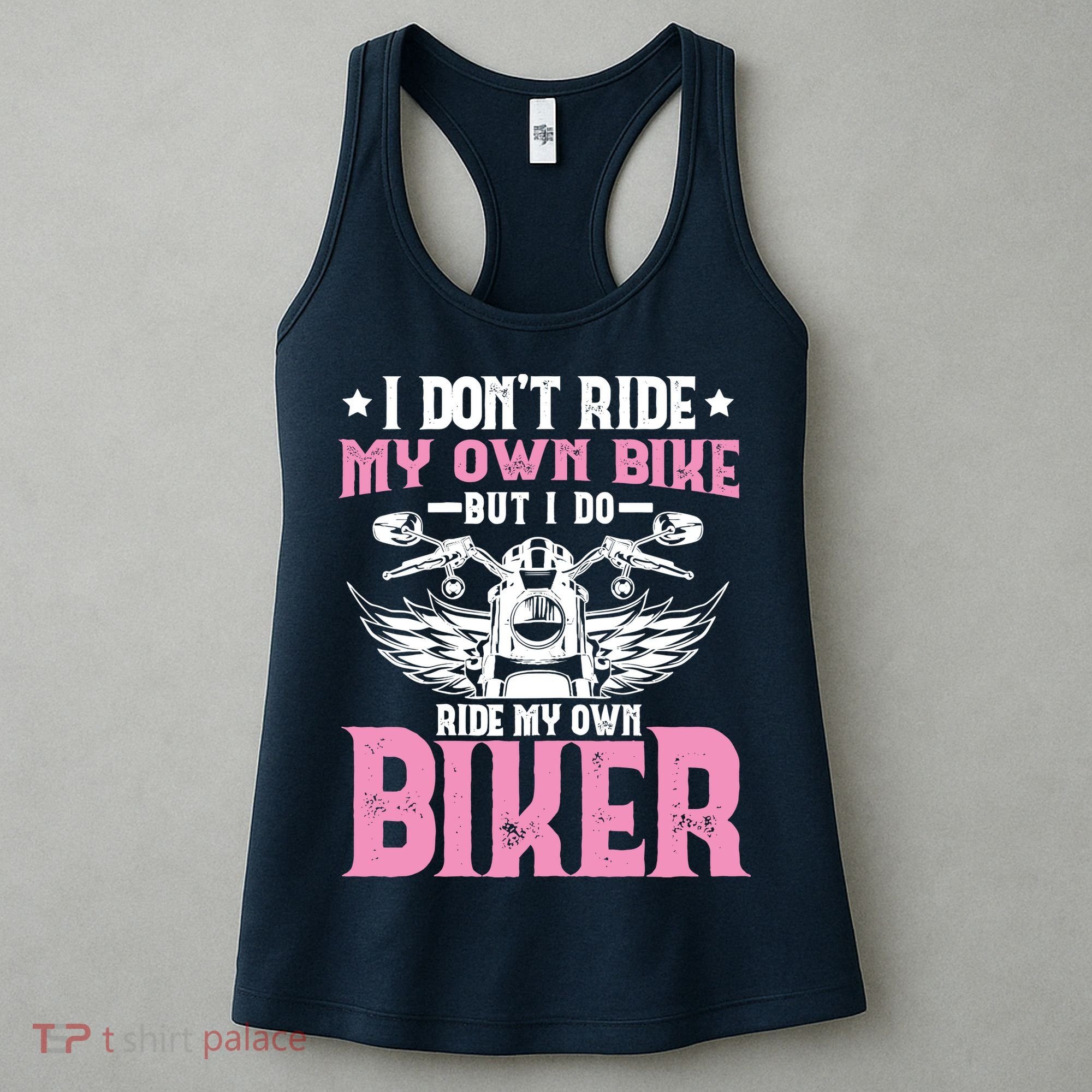 I DonT Ride My Own Bike But I Do Ride My Own Biker Funny Women's Tank Top