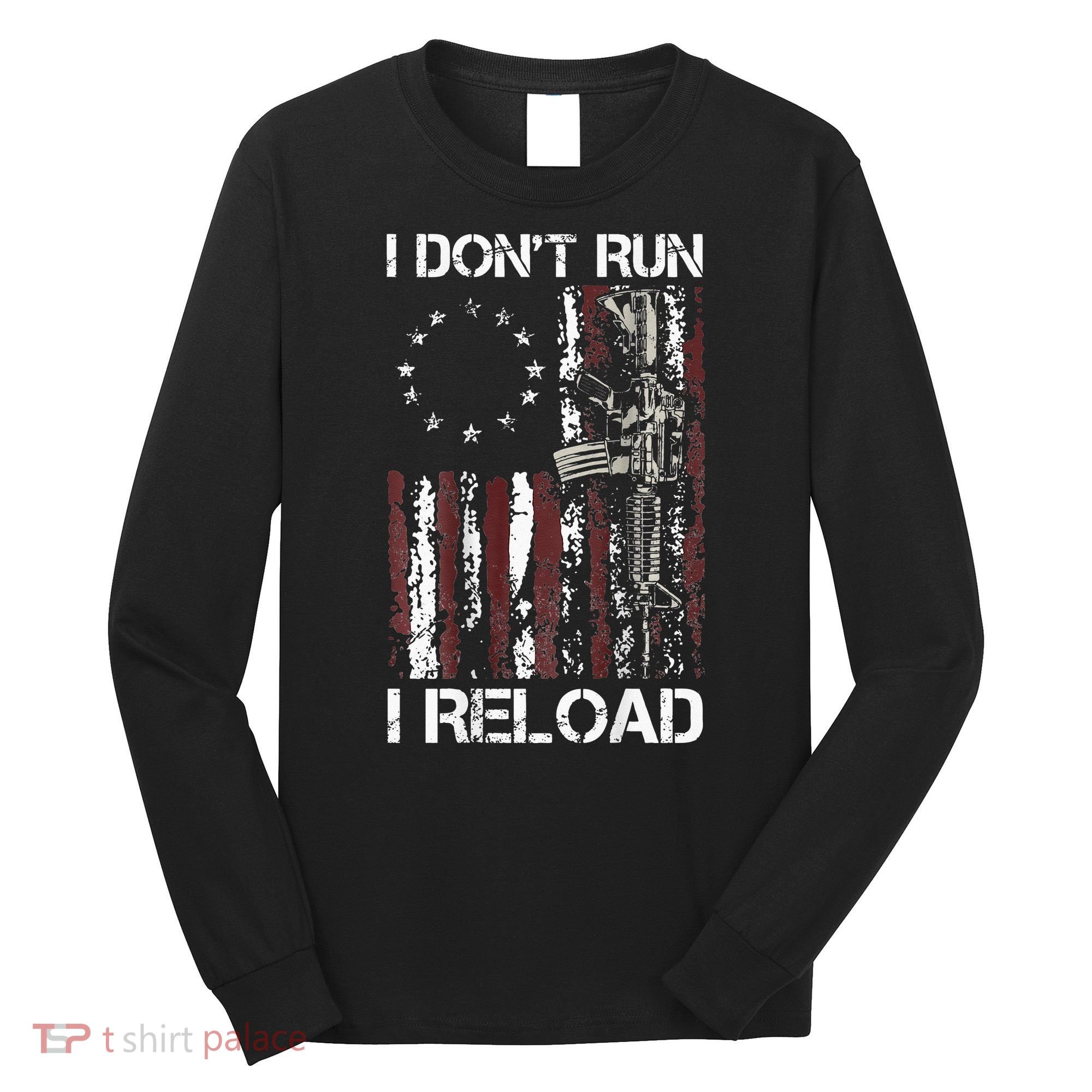 I Don't Run I Reload Gun American Flag Patriots  Long Sleeve Shirt
