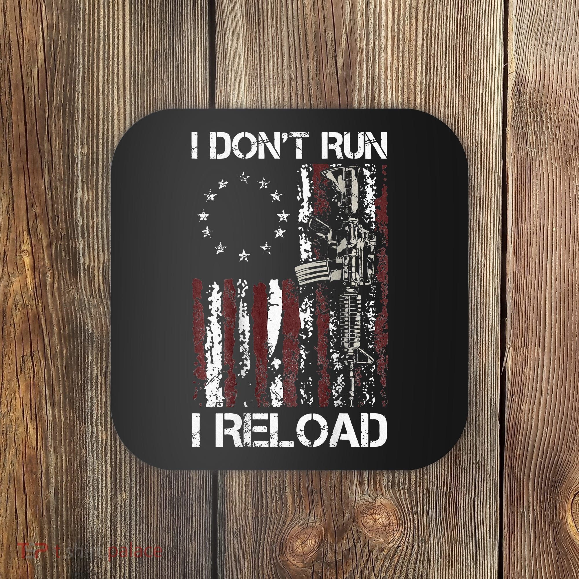 I Don't Run I Reload Gun American Flag Patriots  Coaster