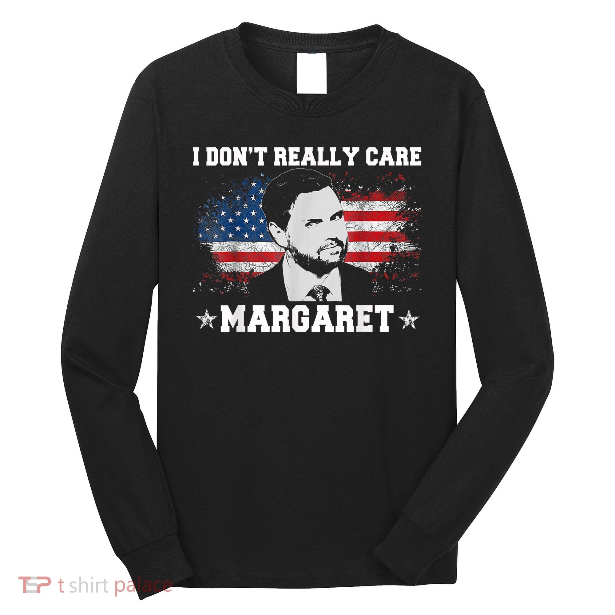 I DonT Really Care Margaret Funny Minimalist Jd Vance Long Sleeve Shirt