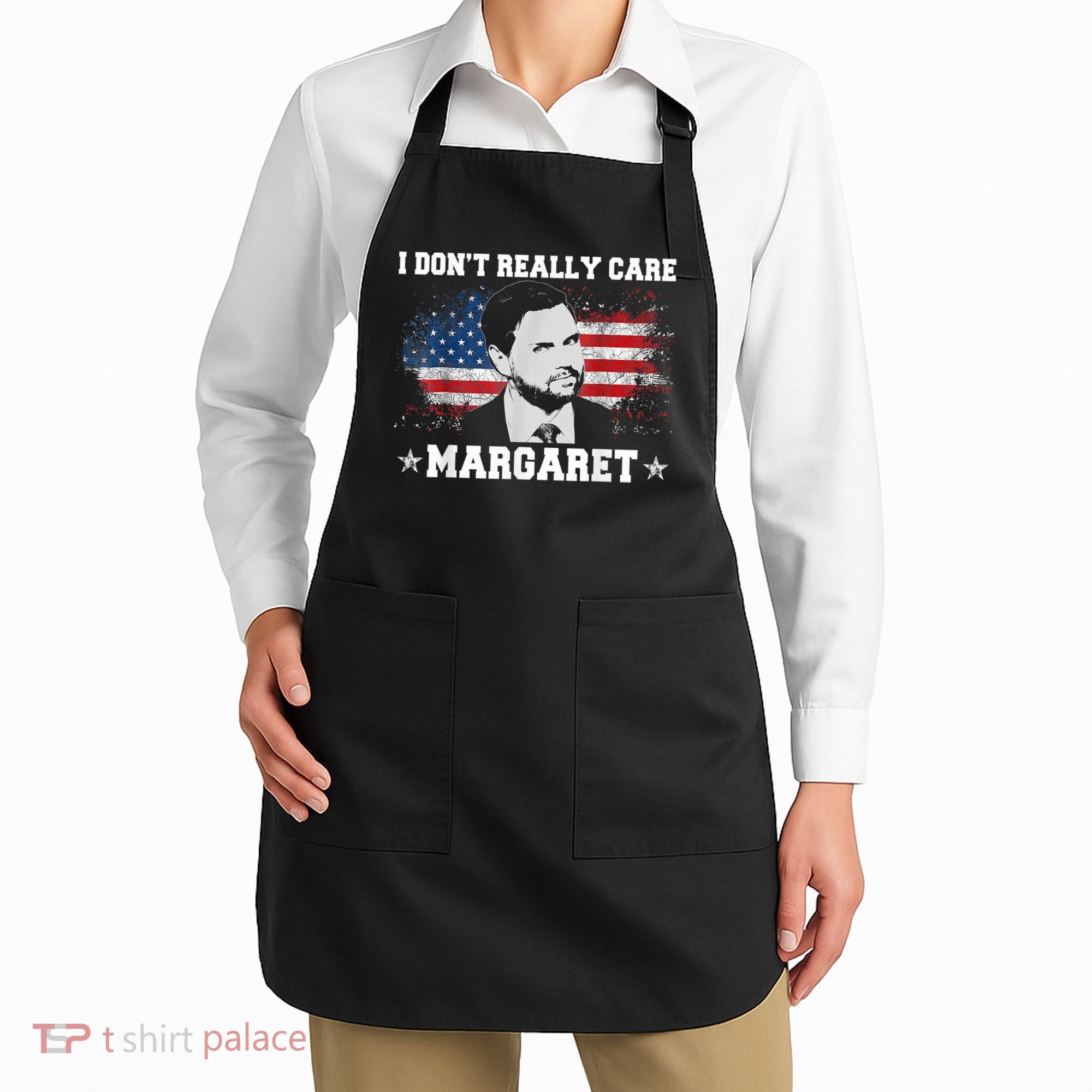 I DonT Really Care Margaret Funny Minimalist Jd Vance Apron