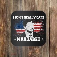 I DonT Really Care Margaret Funny Minimalist Jd Vance Coaster thumb 0
