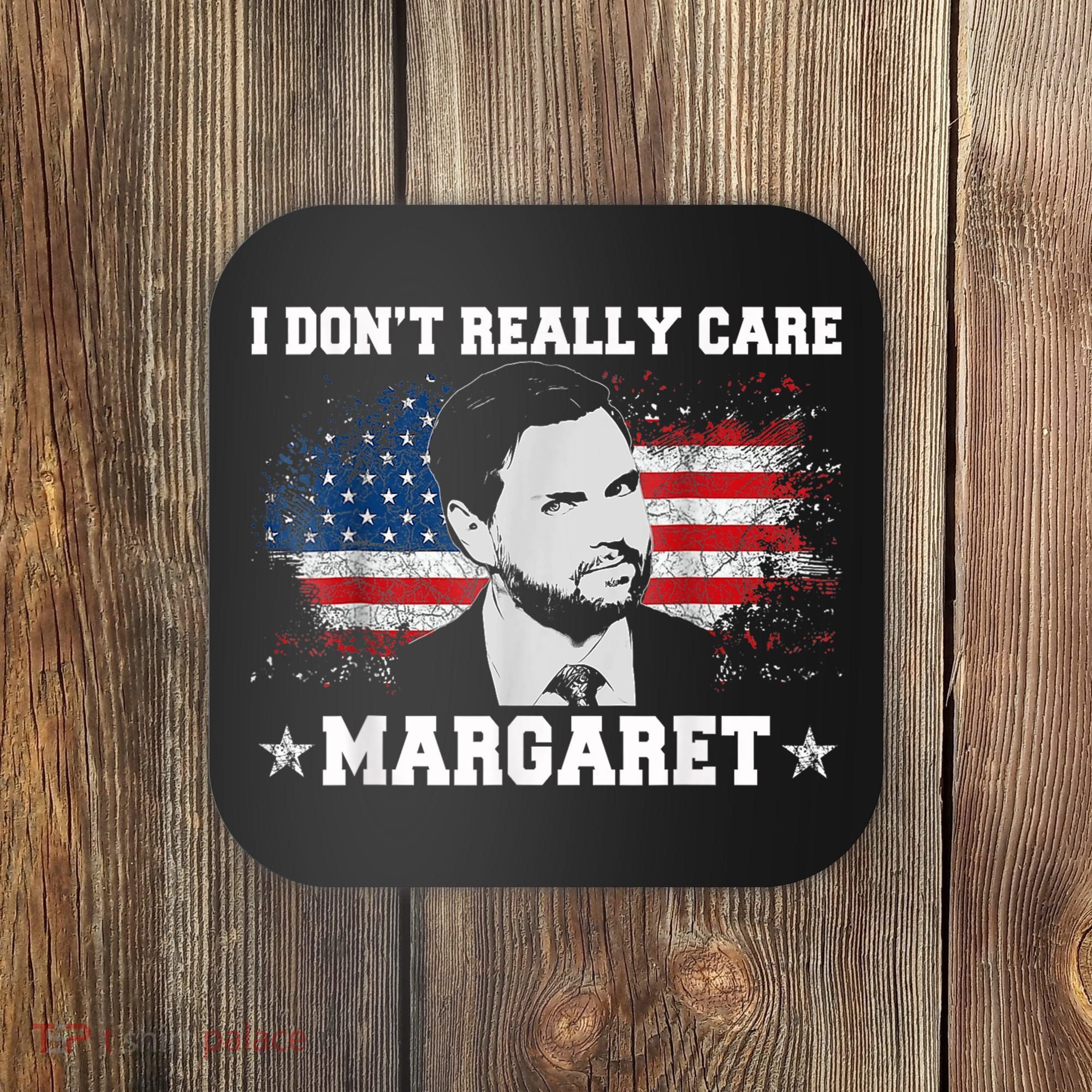 I DonT Really Care Margaret Funny Minimalist Jd Vance Coaster