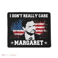I DonT Really Care Margaret Funny Minimalist Jd Vance Mousepad thumb 0