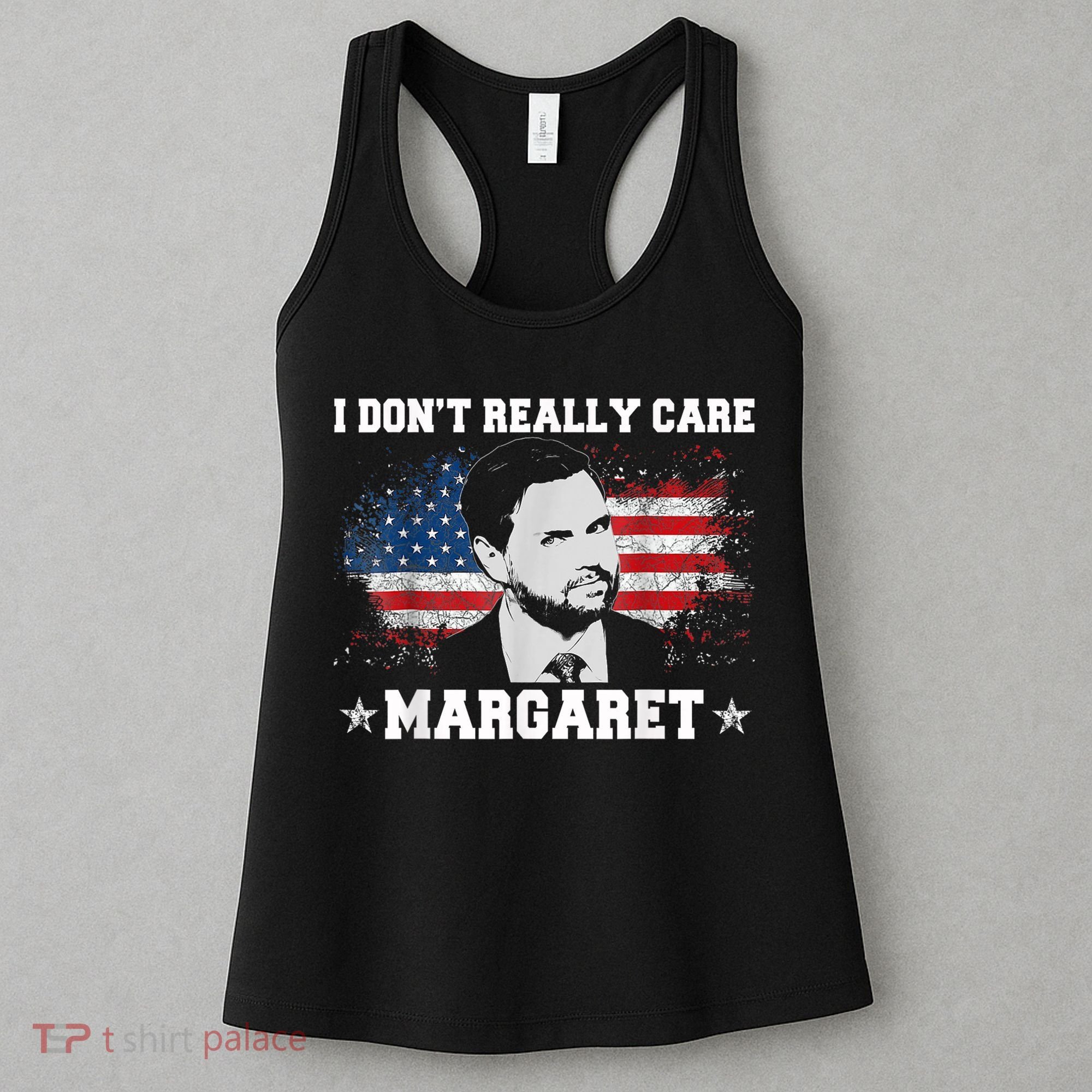 I DonT Really Care Margaret Funny Minimalist Jd Vance Women's Tank Top