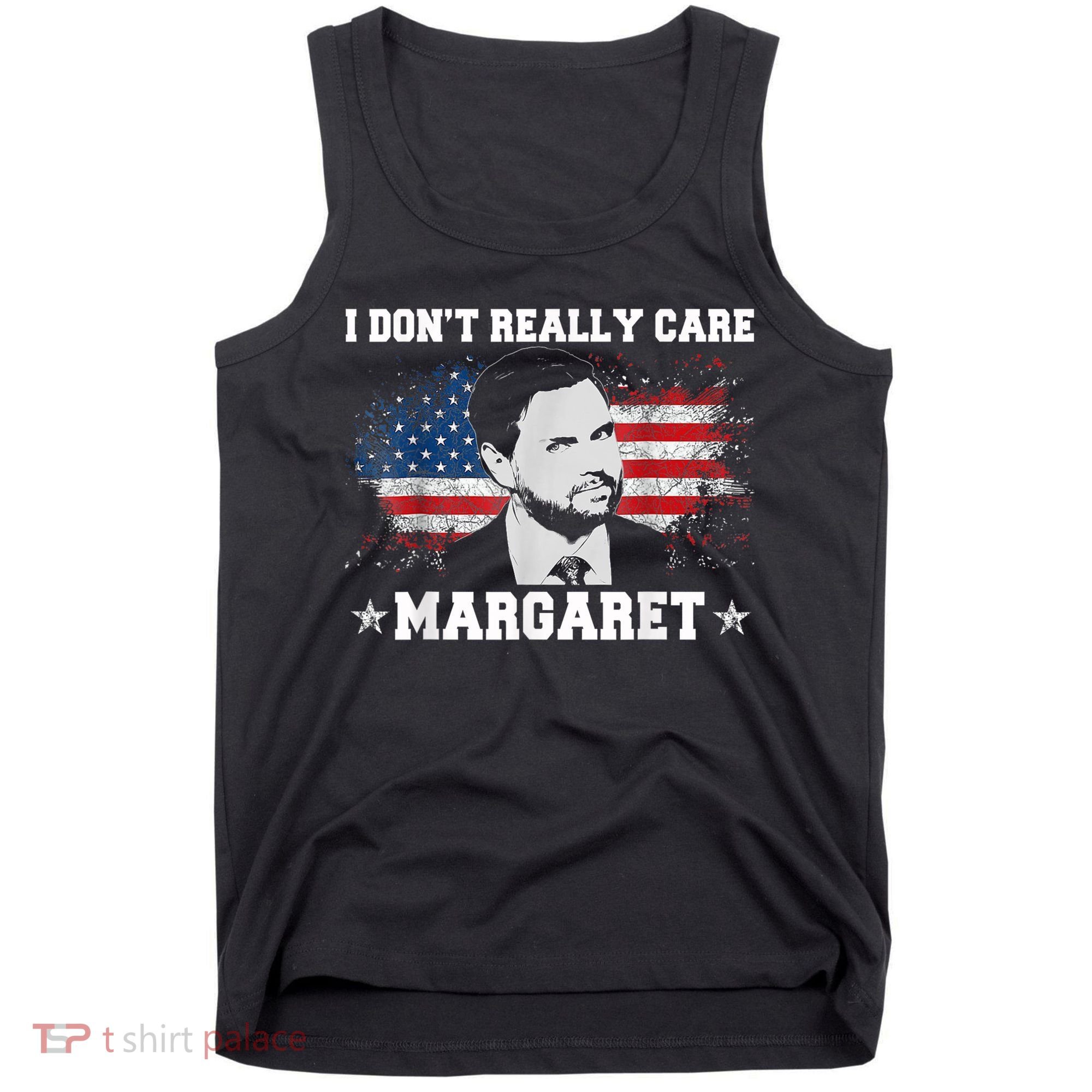 I DonT Really Care Margaret Funny Minimalist Jd Vance Tank Top