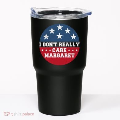 I DonT Really Care Margaret Tumbler